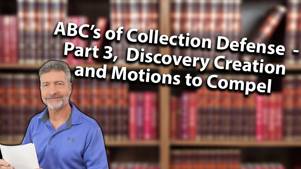 ABC’s of Collection Defense - Part 3, Discovery Creation and Motions to Compel